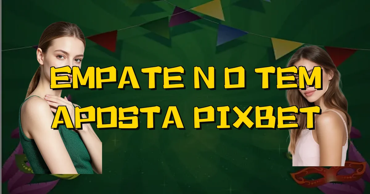 Empate Não Tem Aposta Pixbet Oficial