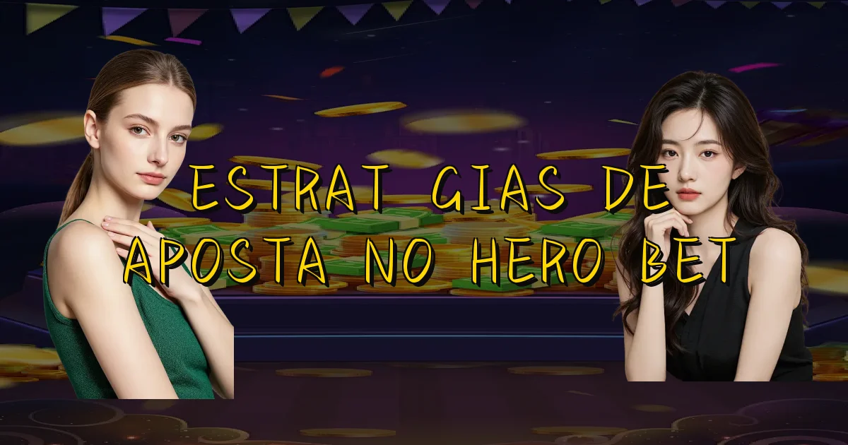 Estratégias De Aposta No Hero Bet Oficial