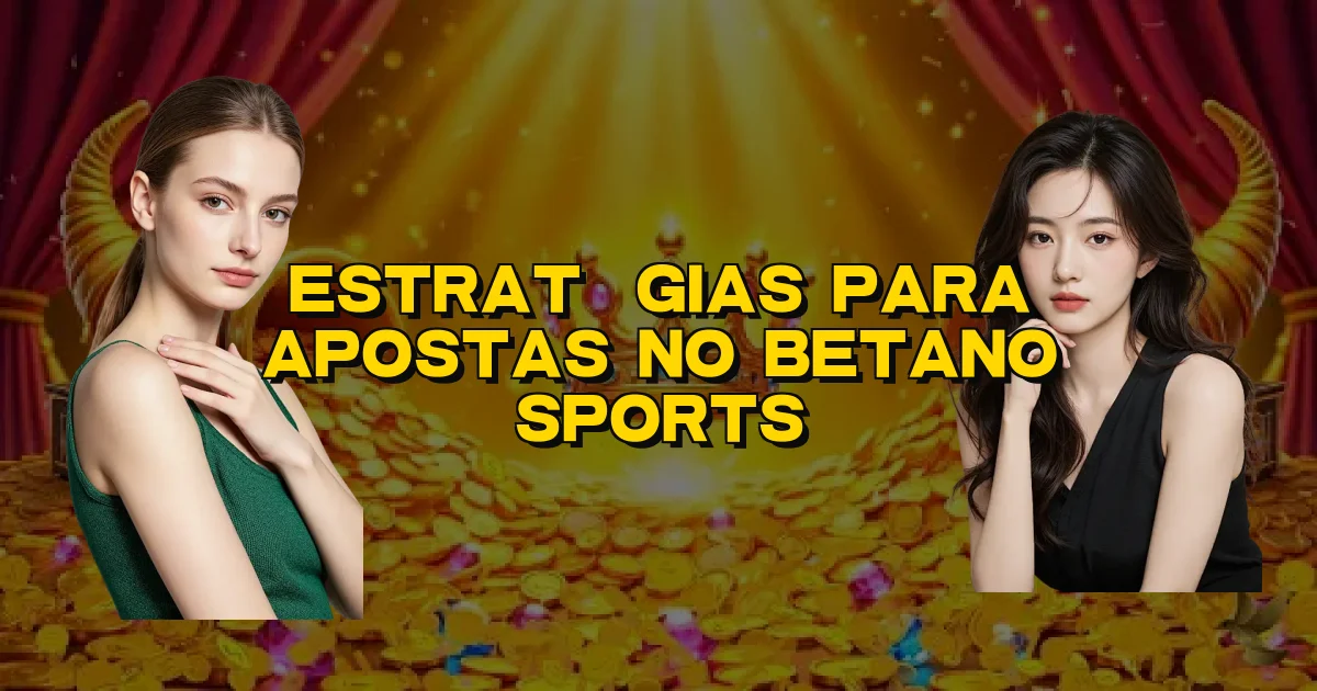 Estratégias Para Apostas No Betano Sports Oficial