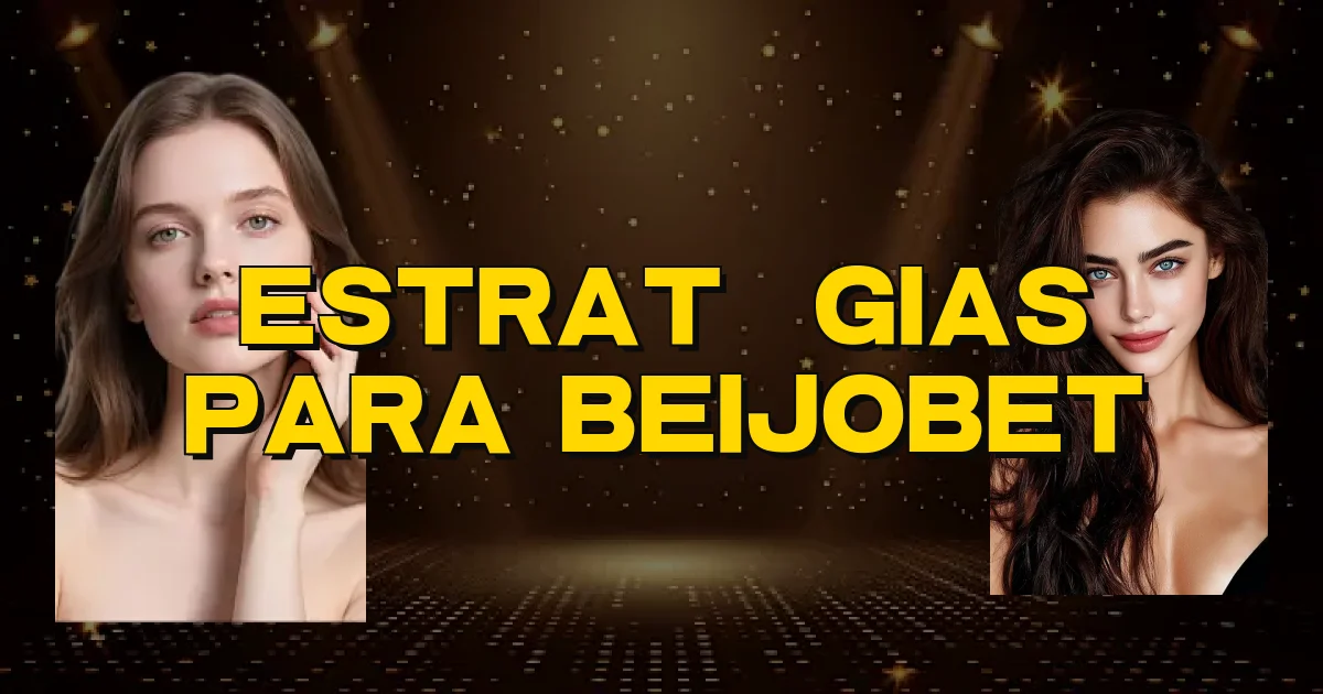 Estratégias Para Beijobet Oficial