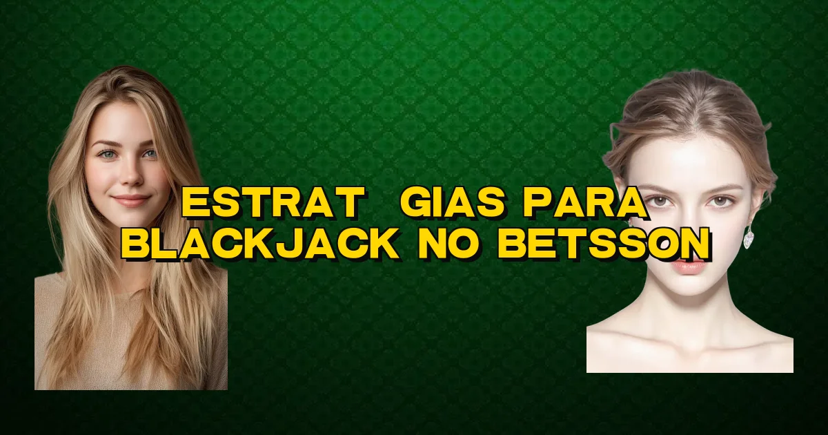 Estratégias Para Blackjack No Betsson Oficial