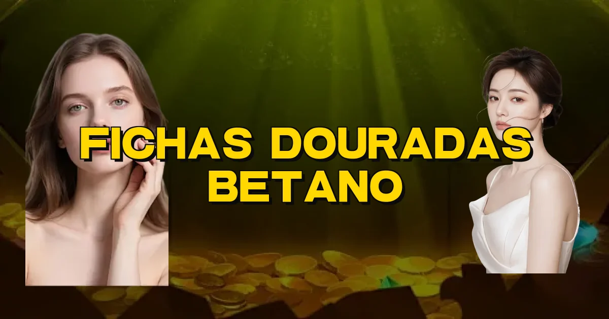Fichas Douradas Betano Oficial