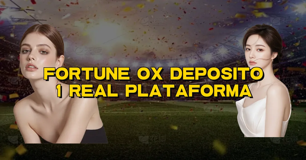 Fortune Ox Deposito 1 Real Plataforma Oficial