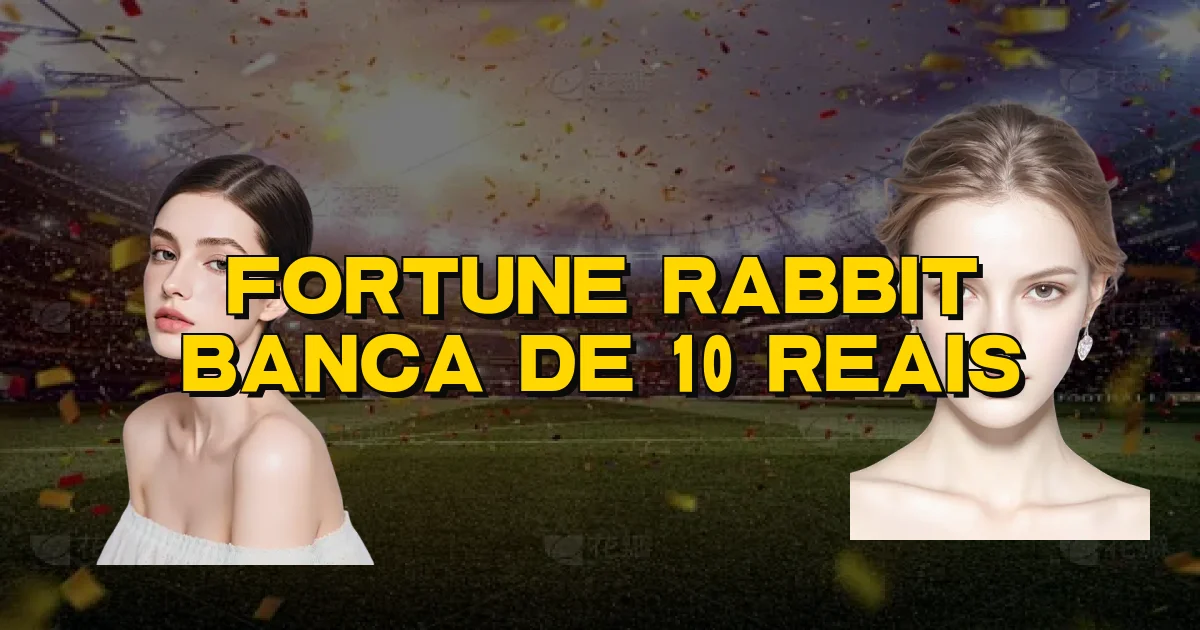 Fortune Rabbit Banca De 10 Reais Oficial