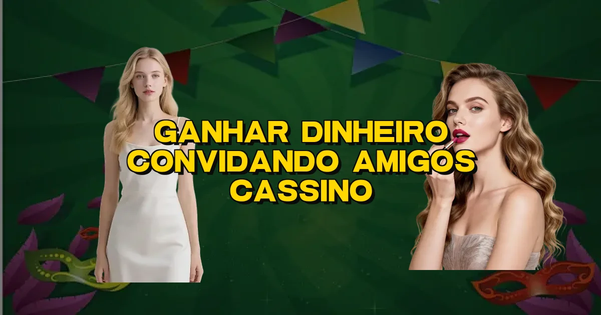 Ganhar Dinheiro Convidando Amigos Cassino Oficial