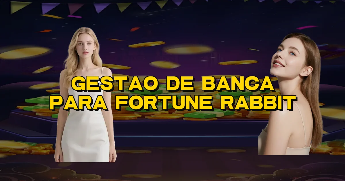 Gestao De Banca Para Fortune Rabbit Oficial