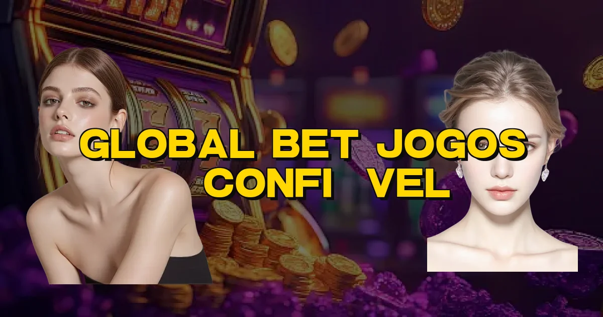 Global Bet Jogos É Confiável Oficial