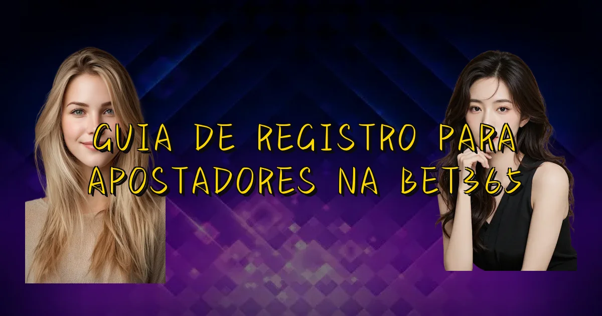 Guia De Registro Para Apostadores Na Bet365 Oficial