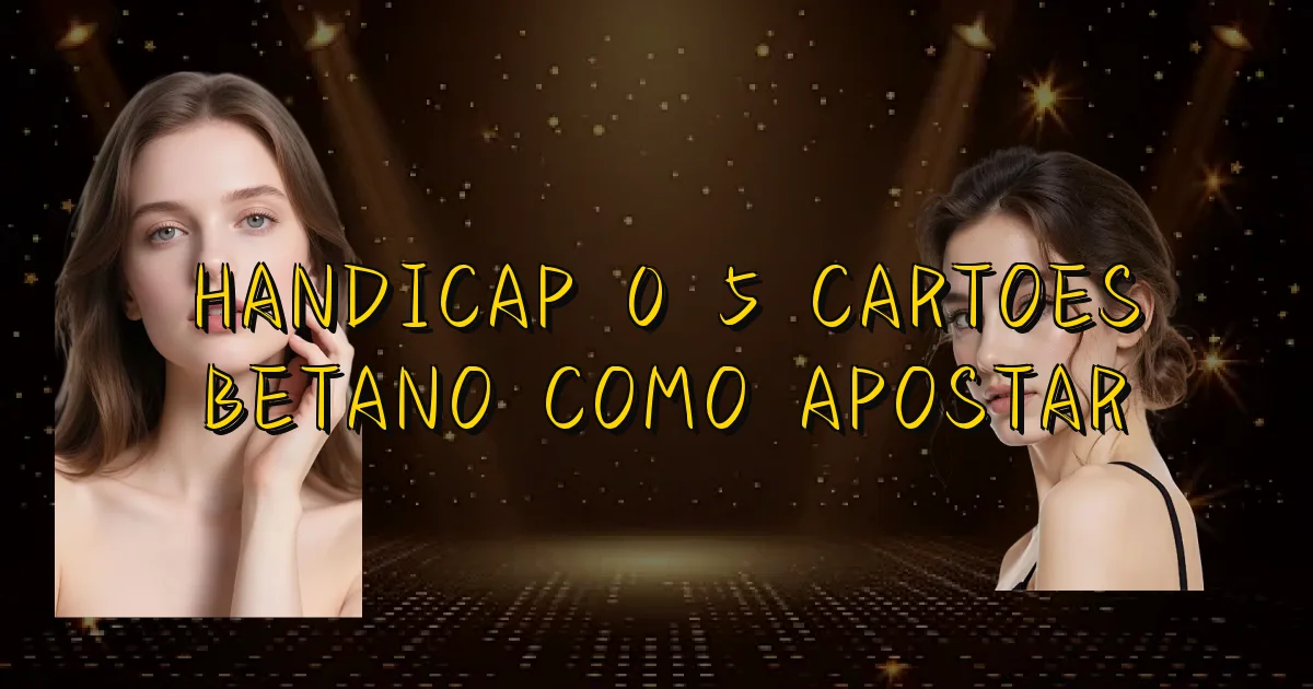 Handicap 0 5 Cartoes Betano Como Apostar Oficial