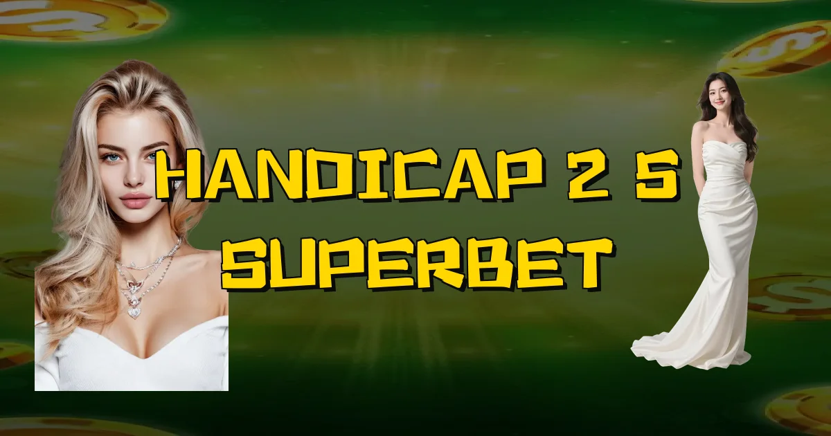 Handicap 2 5 Superbet Oficial