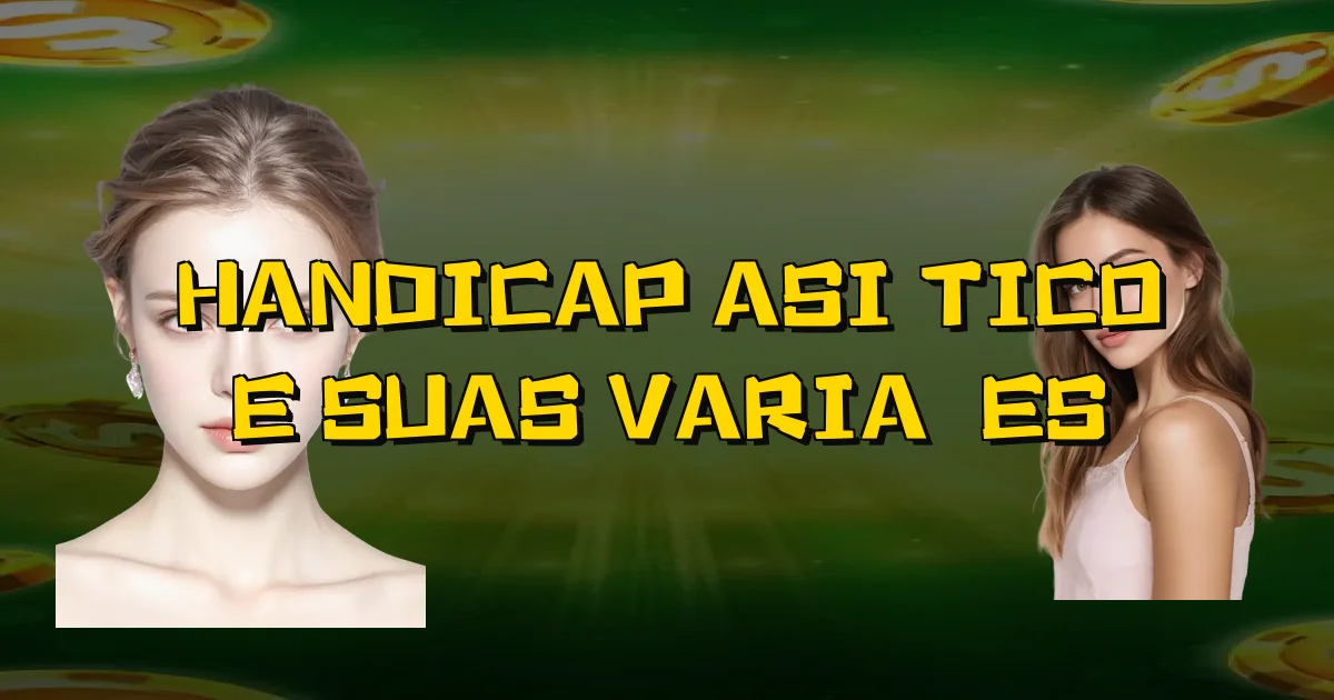 Handicap Asiático E Suas Variações Oficial