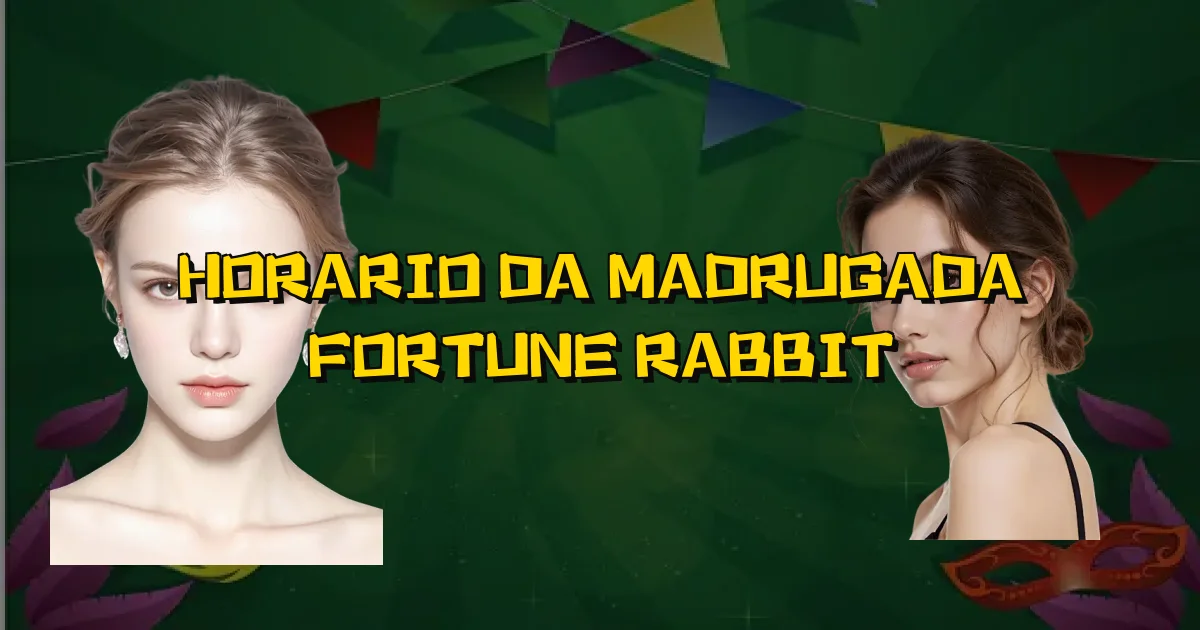Horario Da Madrugada Fortune Rabbit Oficial