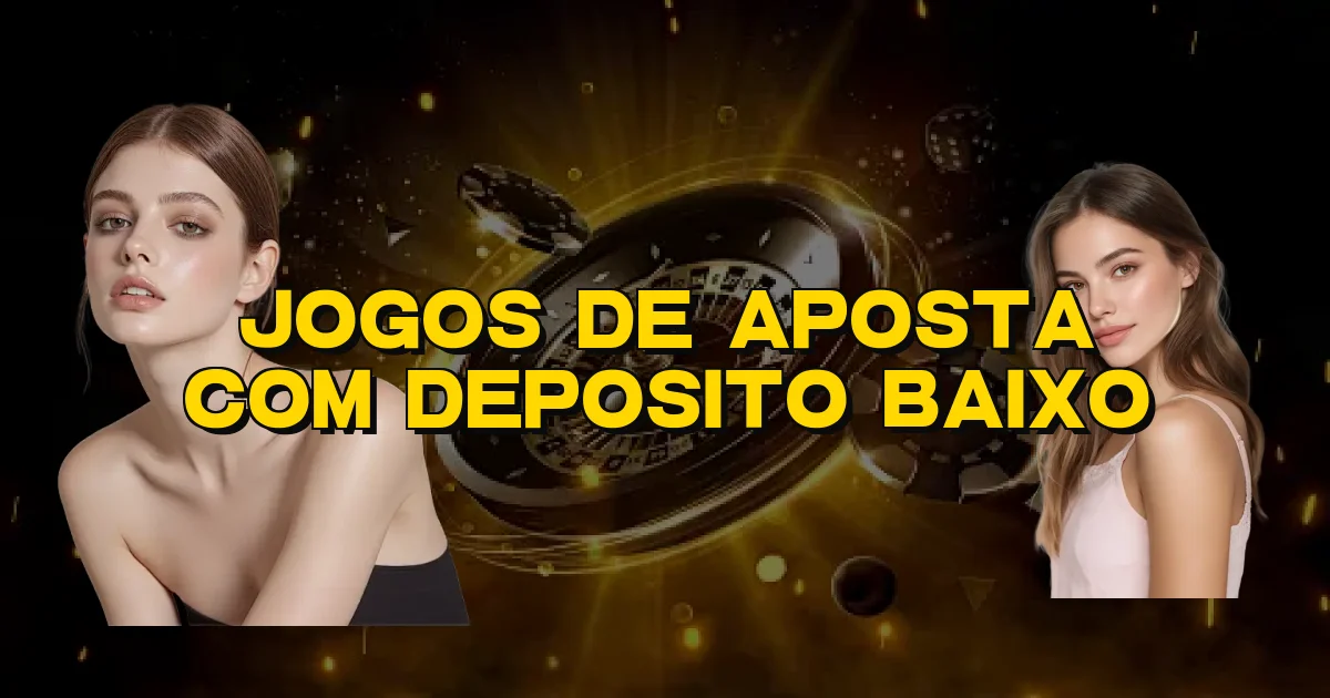 Jogos De Aposta Com Deposito Baixo Oficial