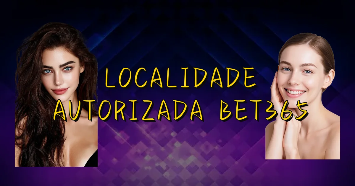 Localidade Autorizada Bet365 Oficial