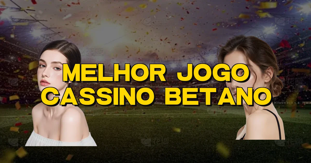 Melhor Jogo Cassino Betano Oficial
