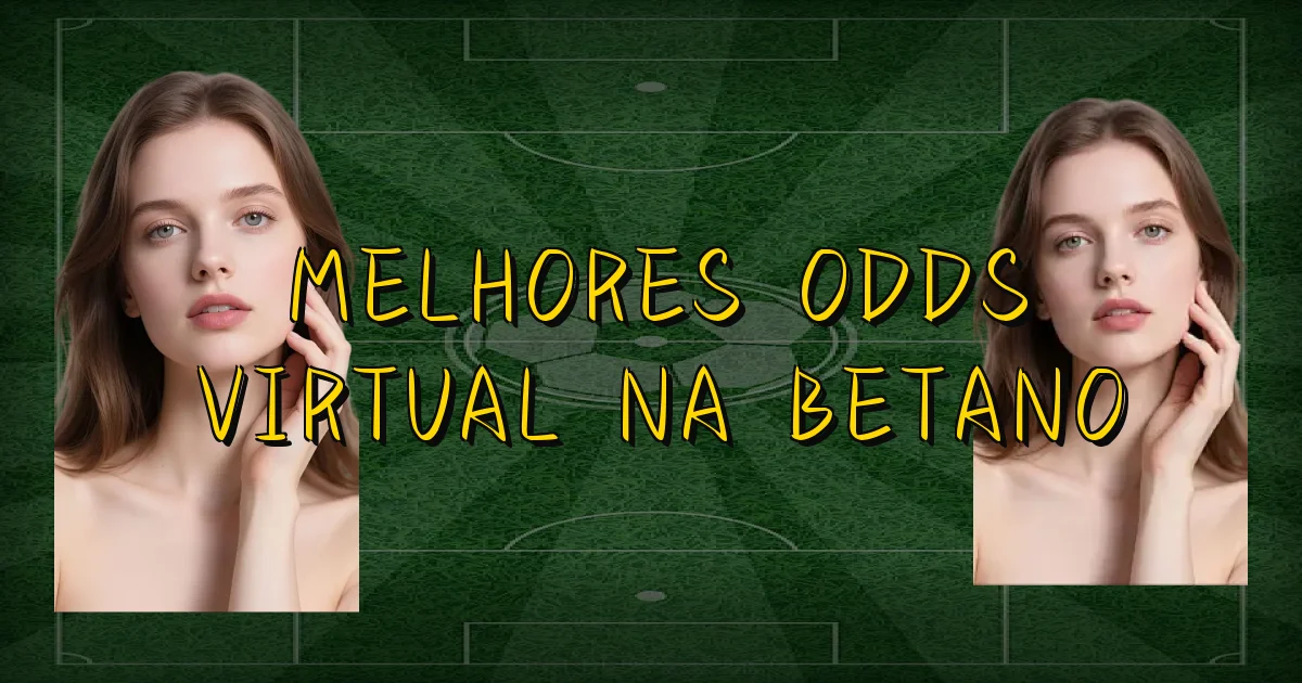 Melhores Odds Virtual Na Betano Oficial