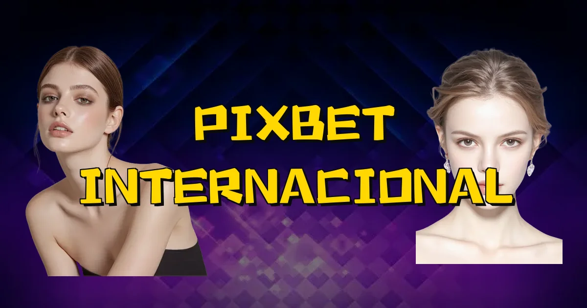 Pixbet Internacional Oficial