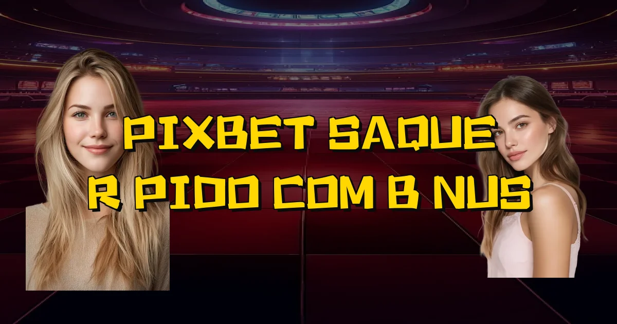 Pixbet Saque Rápido Com Bônus Oficial