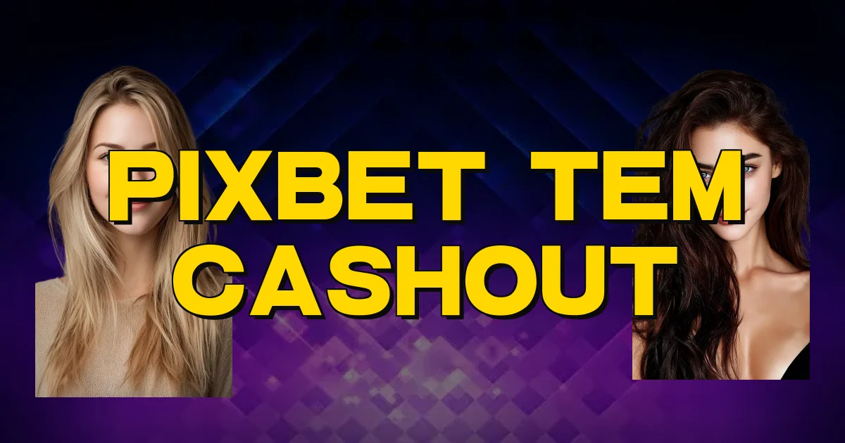Pixbet Tem Cashout Oficial