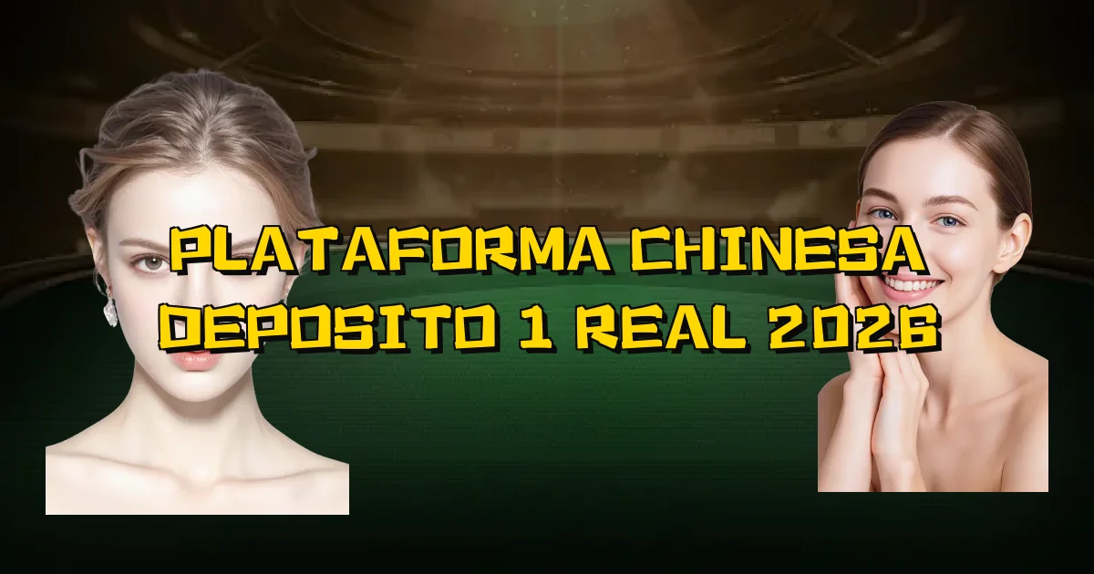 Plataforma Chinesa Deposito 1 Real 2026 Oficial
