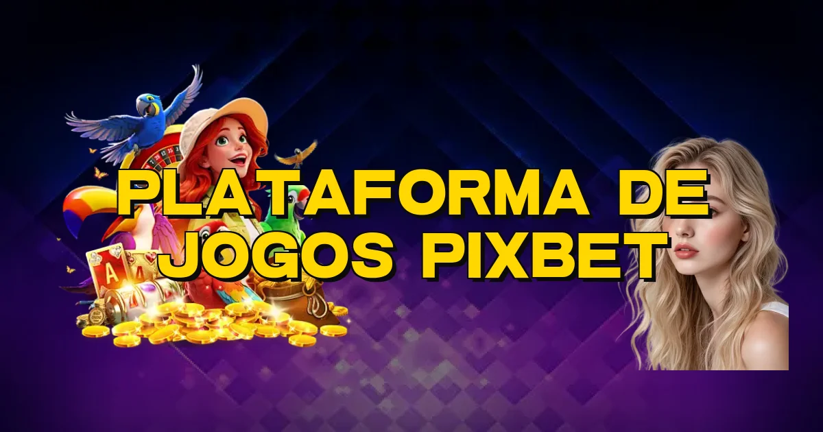Plataforma De Jogos Pixbet Oficial
