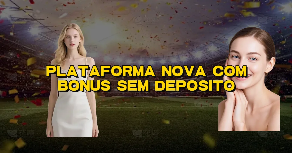 Plataforma Nova Com Bonus Sem Deposito Oficial