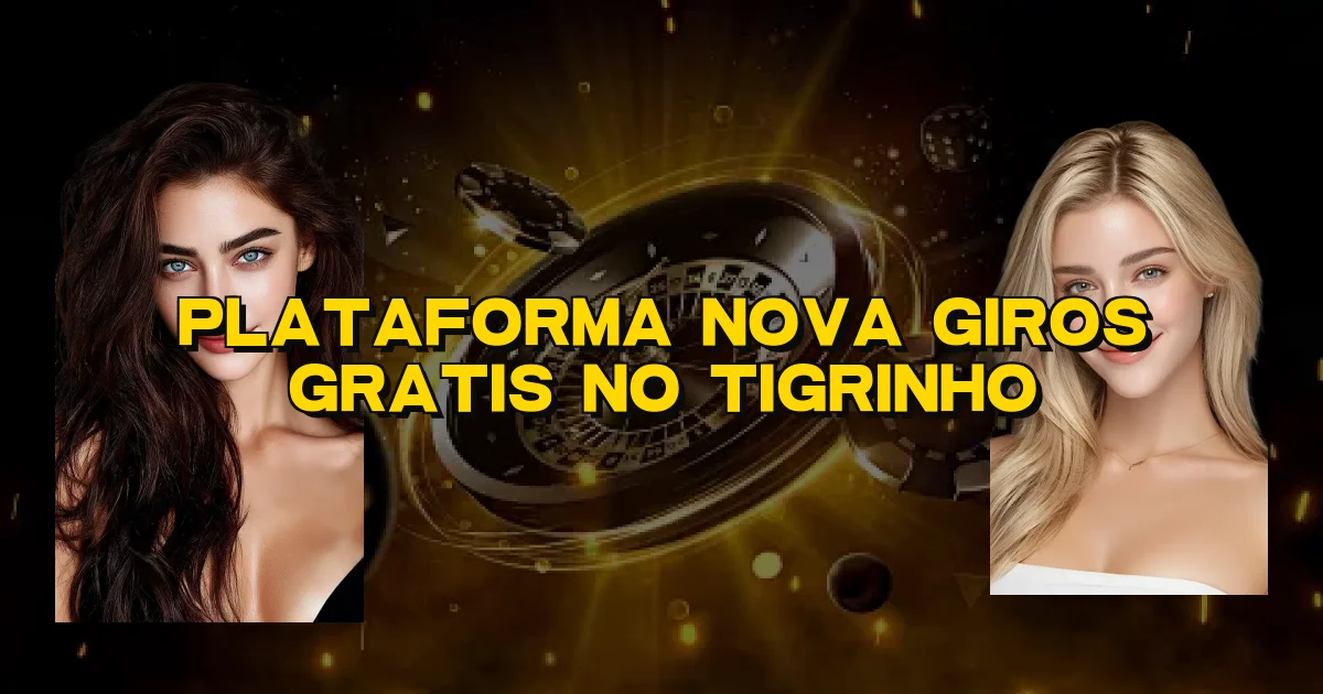 Plataforma Nova Giros Gratis No Tigrinho Oficial