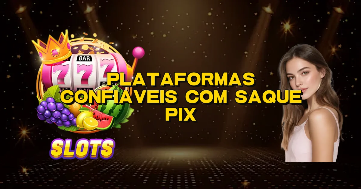 Plataformas Confiaveis Com Saque Pix Oficial