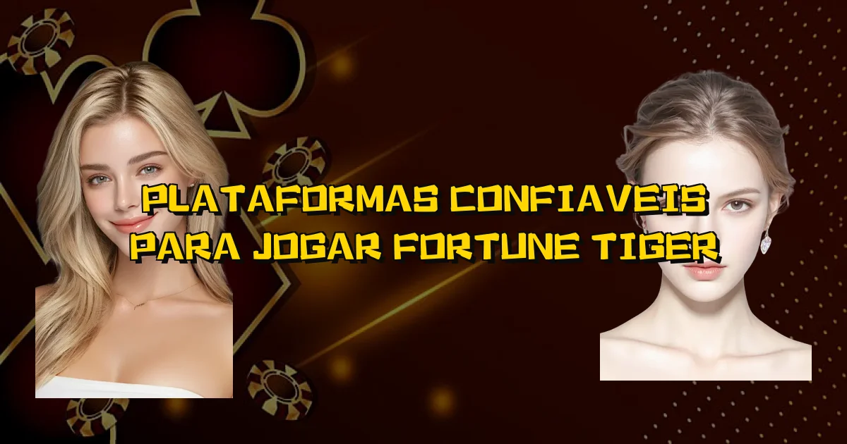 Plataformas Confiaveis Para Jogar Fortune Tiger Oficial