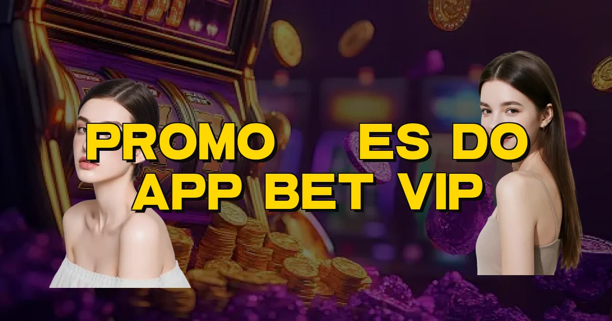 Promoções Do App Bet Vip Oficial