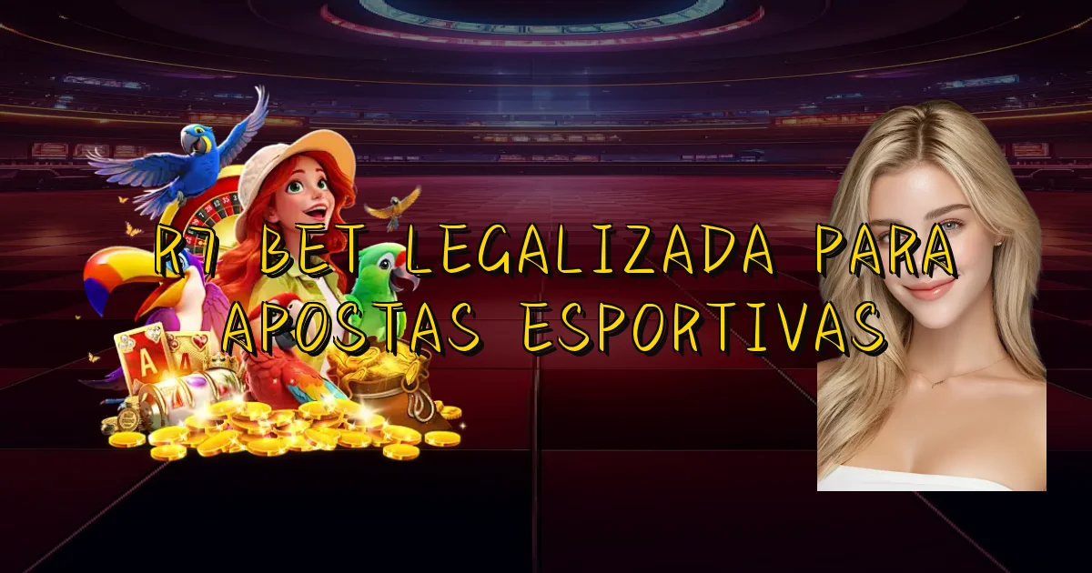 R7 Bet Legalizada Para Apostas Esportivas Oficial