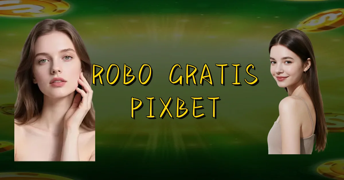 Robo Gratis Pixbet Oficial