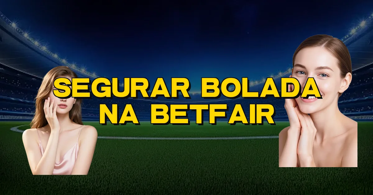 Segurar Bolada Na Betfair Oficial