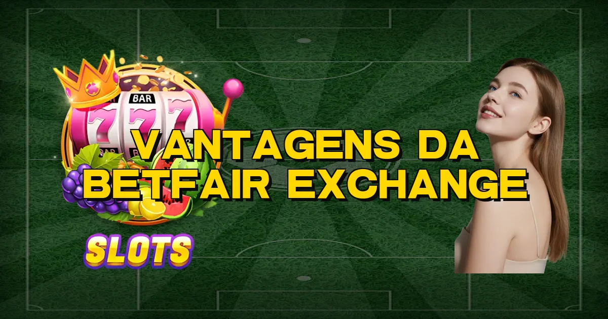 Vantagens Da Betfair Exchange Oficial