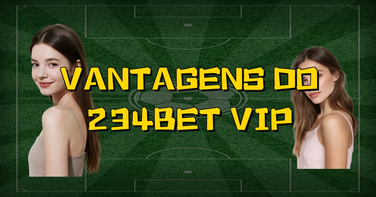 Vantagens Do 234Bet Vip Oficial